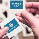 Optimiser les images d'un article WordPress pour votre SEO